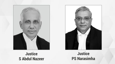 Justices S Abdul Nazeer and PS Narasimha