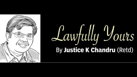 Lawfully yours: By Retd Justice K Chandru
