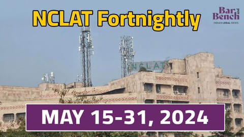 NCLAT Fortnightly May 15-31, 2024