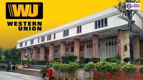 Delhi High Court rules in favour of Western Union in income tax dispute