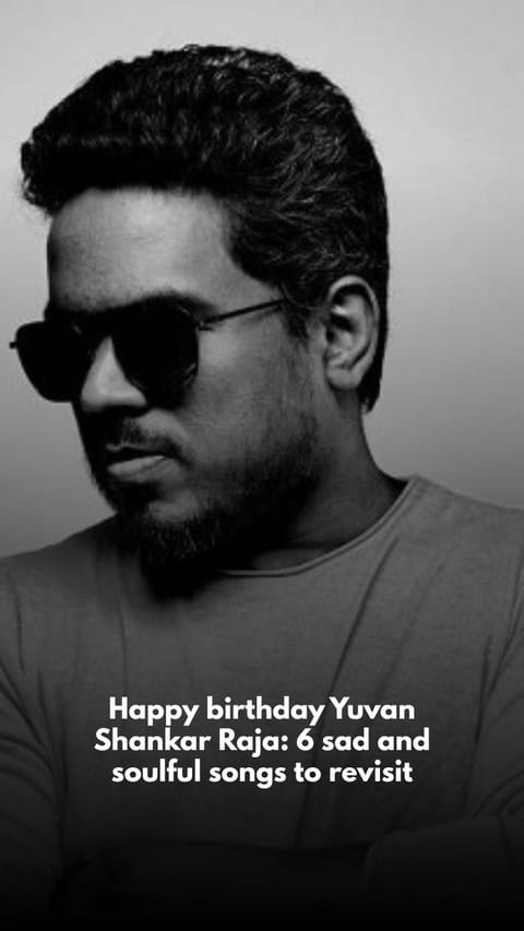 Happy birthday Yuvan Shankar Raja: 6 sad and soulful songs to revisit