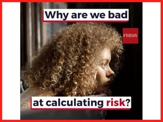 Why are we bad at calculating risk?
